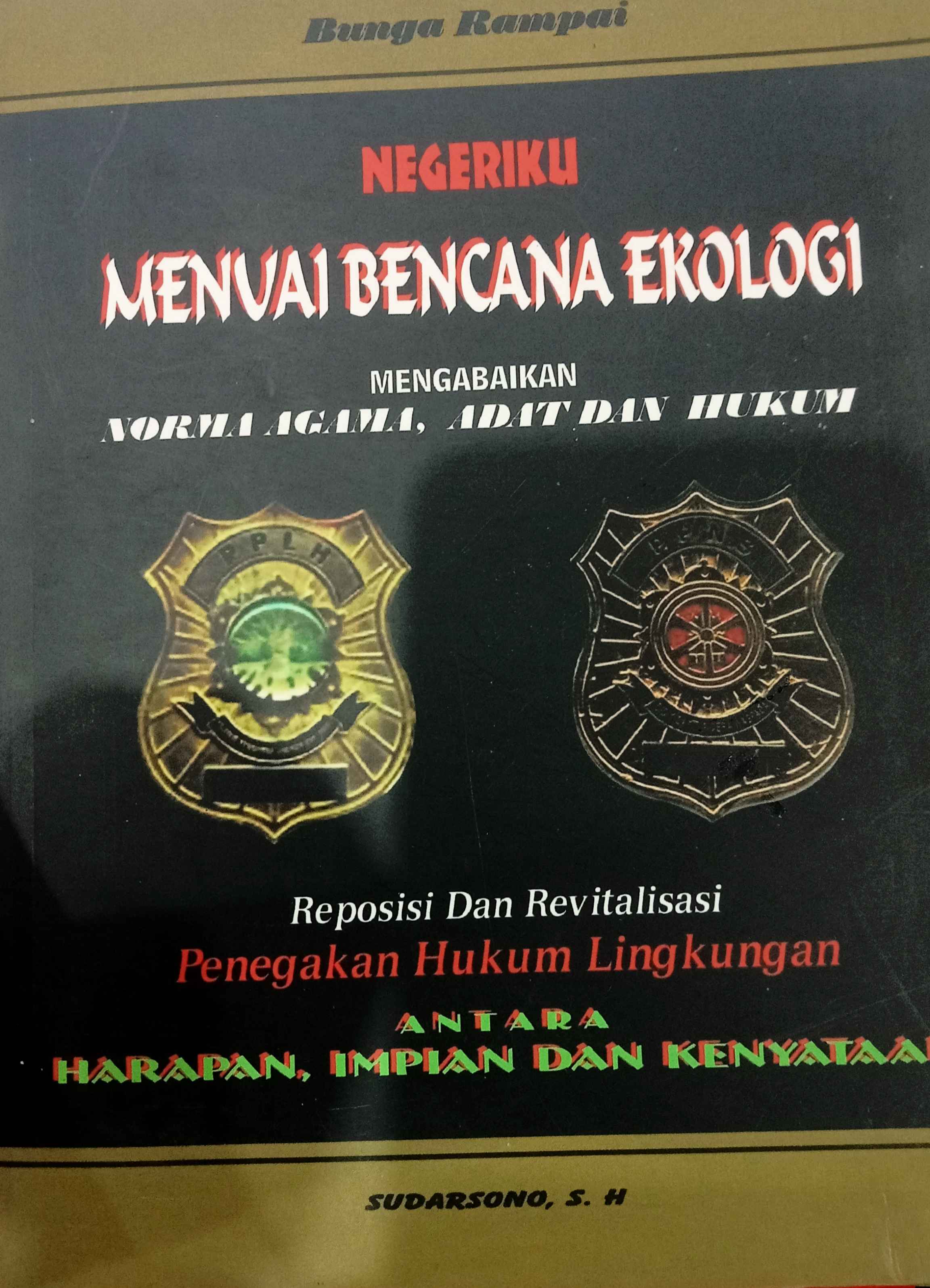 BUNGA RAMPAI : NEGERIKU  MENUAI BENCANA EKOLOGI MENGABAIKAN NORMA AGAMA, ADAT, DAN HUKUM