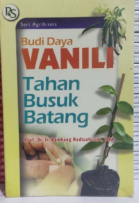 Budi Daya Vanili: Tahan Busuk Batang