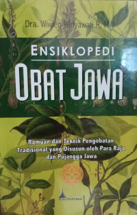 ENSIKLOPEDI OBAT JAWA Ramuan dan Teknik Pengobatan Tradisional Yang Disusun Oleh Para Raja Dan Pujangga Jawa