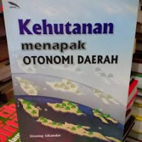 Kehutanan Menapak Otonomi Daerah