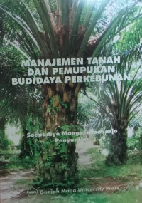 MANAJEMEN TANAH DAN PEMUPUKAN BUDIDAYA PERKEBUNAN