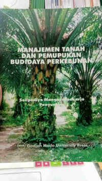 MANAJEMEN TANAH DAN PEMUPUKAN BUDIDAYA PERKEBUNAN